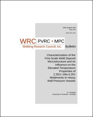 WRC BULLETIN 603: Characterization of the Fine-Scale Weld Deposit Microstructure and its Influence on the Elevated Temperature Properties of 2.25Cr-1Mo-0.25V Weldments in Heavy Wall Pressure Vessels