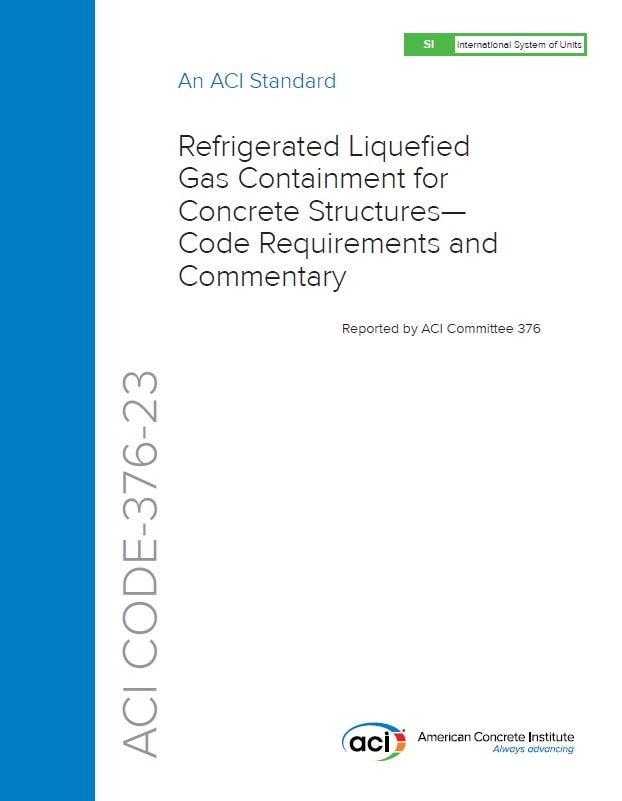 ACI CODE-376, 2023: Refrigerated Liquefied Gas Containment for Concrete Structures — Code Requirements and Commentary (SI Units)