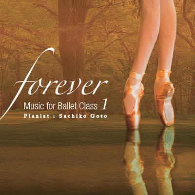 【レッスン用CD】　後藤幸子　Sachiko Goto  'forever' Music for Ballet Class 1