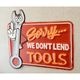 ����ꥫ�󥯥饷�å� ����ܥ��ƥ���ץ졼�� [Sorry WE DON'T LEND TOOLS]