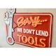 ����ꥫ�󥯥饷�å� ����ܥ��ƥ���ץ졼�� [Sorry WE DON'T LEND TOOLS]