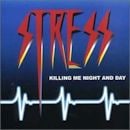 STRESS / KILLING ME NIGHT AND DAY