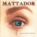 MATTADOR / SAVE US FROM OURSELVES