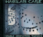 HARLAN CAGE / DOUBLE MEDICATION TUESDAY