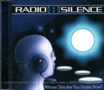 RADIO SILENCE / Whose Skin Are You Under Now?
