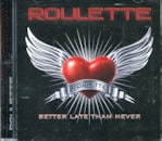 ROULETTE / BETTER LATE THAN NEVER