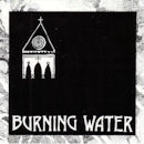 BURNING WATER / BURNING WATER