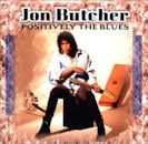 JON BUTCHER / POSITIVELY THE BLUES