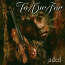 To/Die/For / Jaded