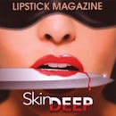 LIPSTICK MAGAZINE / SKIN DEEP