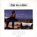 JIM MESSINA / WATCHING THE RIVER RUN