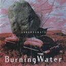 BURNING WATER / ABBANDONATO