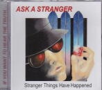 ASK A STRANGER / STRANGER THINGS HAVE HAPPENED