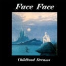 FACE FACE / CHILDHOOD DREAMS