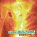 THE SHIMSHAWS / SUBCUTANEOUS