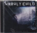 UNRULY CHILD / OUR GLASS HOUSE
