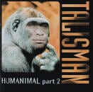 TALISMAN / Humanimal Part 2