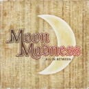 MOON MADNESS / ALL IN BETWEEN