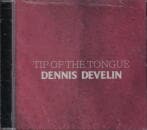 DENNIS DEVELIN / TIP OF THE TONGUE