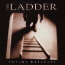 THE LADDER / FUTURE MIRCLES