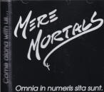 MERE MORTALS / OMNIA IN NUMERIS SITA SUNT