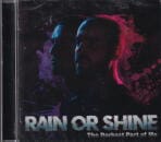 RAIN OR SHINE / THE DARKEST PART OF ME