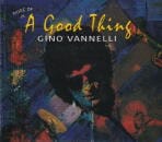 GINO VANNELLI / (MORE OF)A GOOD THING