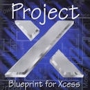 PROJECT X / BLUEPRINT FOR XCESS
