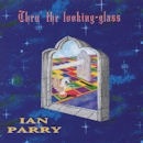 Ian Parry / Thru' The Looking-Glass