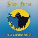 ALIEN FORCE / HELL AND HIGH WATER