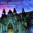 TAD MOROSE / LEAVING THE PAST BEHIND