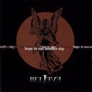 BELIEVE / HOPE TO SEE ANOTHER DAY