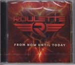ROULETTE / FROM NOW UNTIL TODAY