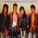 PSEUDO ECHO / LOVE AN ADVENTURE