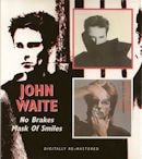 JOHN WAITE / NO BRAKES + MASK OF SMILES