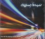 CLIFFORD/WRIGHT / FOR ALL THE MONEY IN THE WORLD