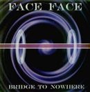 FACE FACE / BRIDGE TO NOWHERE