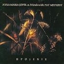 ANNA MARIA JOPEK & FRIENDS WITH PAT METHENY / UPOJENIE