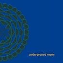 UNDERGROUND MOON / UNDERGROUND MOON