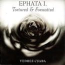 VEDRES CSABA / EPHATA I.TORTURED & FORMATTED