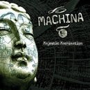 MACHINA / MAJESTIC MACHINATION