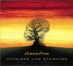 DISCIPLINE / UNFOLDED LIKE STAIRCASE