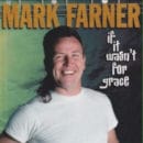 MARK FARNER / IF IT WASN'T FOR GRACE