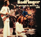 BADFINGER / IF YOU WANT IT, HERE IT IS... LIVE