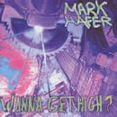 MARK HAFER / WANNA GET HIGH ?