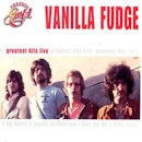 VANILLA FUDGE / GREATEST HITS LIVE