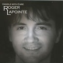 ROGER LAPOINTE / HANDLE WITH CARE