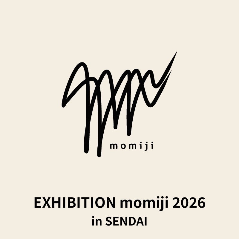 【 momiji 】 EXHIBITION momiji 2026 in SENDAI 入場チケット（18歳以下）