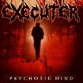 EXECUTER - Psychotic Mind