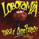 LOBOTOMIA - Nada e Como Parece! (2016 Digi)